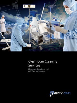 Cleanroom Cleaning
Services
MicroncleanCompliance100®
GMPCleaningSolutions
 