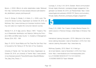 Page 123
Byrson, J. (2004). What to do when stakeholders matter. Retrieved
from http://archive.hhh.umn.edu/people/jmbryson/pdf/stakehol-
der_identification_analysis_techniques.pdf
Court, D., Elzinga, D., Mulder, S., & Vetvik, O. J. (2009, June). The
consumer decision journey. Opgeroepen op October 28, 2016, van
McKinsey: http://www.mckinsey.com/business-functions/marke-
ting-and-sales/our-insights/the-consumer-decision-journey
Mitchell, R. K., B. R. Agle, and D.J. Wood. (1997). “Toward a The-
ory of Stakeholder Identification and Salience: Defining the Princi-
ple of Who and What really Counts.” in: Academy of Management
Review 22(4): 853 - 888
Stacy, R. (2013). Social Media and The Three Per Cent Rule: How
to Succeed by Not Talking to 97 Per Cent of Your Audience.
University of Twente. (sd). Two step flow theory. Opgeroepen op
October 28, 2016, van University of Twente: https://www.utwente.
nl/cw/theorieenoverzicht/Theory%20Clusters/Mass%20Media/
Two_Step_Flow_Theory-1/
Uzunoglu, E., & Kip, S. M. (2014, October). Brand communication
through digital influencers: Leveraging blogger engagement. Op-
geroepen op October 28, 2016, van ResearchGate: https://www.
researchgate.net/publication/263281707_Brand_communication_
through_digital_influencers_Leveraging_blogger_engagement
Covey, S. R. (1989). The 7 Habits of Highly Effective People: Po-
werful Lessons in Personal Change. United States of America: Free
Press.
International Listening Association. (2016). Welcome to the Interna-
tional Listening Association. Used at November 2, 2016, from Inter-
national Listening Association: http://www.listen.org
McKinsey Quarterly. (2012, March 14). A field gui-
de to bad listeners. Used at November 4, 2016, from Face-
book: https://www.facebook.com/mckinseyquarterly/pho-
to/a.10150598519235723.377110.13151040722/
10150598519285723/?type=1&theater
5
 