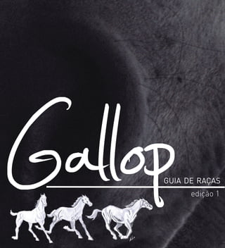 GallopGUIA DE RAÇAS
edição 1
Gallop
 