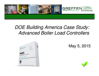 DOE Building America Case Study:
Advanced Boiler Load Controllers
May 5, 2015
 