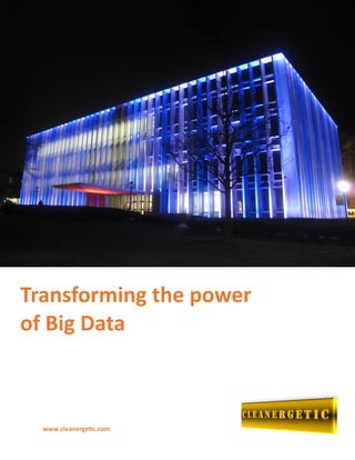 Transforming the power
of Big Data
www.cleanergetic.com
 