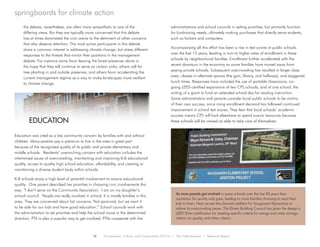 16 Environment, Culture, and Conservation (ECCo) • The Field Museum • Research Report
springboards for climate action
the debate, nevertheless, are often more sympathetic to one of the
differing views. But they are typically more concerned that this debate
has at times dominated the civic arena to the detriment of other concerns
that also deserve attention. The most active participants in this debate
share a common interest in addressing climate change, but stress different
responses to the threats that mirror their positions in the management
debate. For instance some favor leaving the forest preserves alone in
the hope that they will continue to serve as carbon sinks, others call for
tree planting in and outside preserves, and others favor accelerating the
current management regime as a way to make landscapes more resilient
to climate change.
Education was cited as a key community concern by families with and without
children. Many parents pay a premium to live in the area in great part
because of the recognized quality of its public and private elementary and
middle schools. Residents’ overarching concern with education includes the
intertwined issues of overcrowding, maintaining and improving K-8 educational
quality, access to quality high school education, affordability, and creating or
maintaining a diverse student body within schools.
K-8 schools enjoy a high level of parental involvement to ensure educational
quality. One parent described her priorities in choosing civic involvements this
way: “I don’t serve on the Community Association. I am on my daughter’s
school council. People are really involved in school. It is mostly families in this
area. They are concerned about kid concerns. Not paranoid, but we want it
to be safe for our kids and have good education.” School councils work with
the administration to set priorities and help the school move in the determined
direction. PTA is also a popular way to get involved. PTAs cooperate with the
administrations and school councils in setting priorities, but primarily function
for fundraising needs, ultimately making purchases that directly serve students,
such as lockers and computers.
Accompanying all this effort has been a rise in test scores at public schools
over the last 15 years, leading in turn to higher rates of enrollment in these
schools by neighborhood families. Enrollment further accelerated with the
recent downturn in the economy as some families have moved away from
paying private schools. Subsequent overcrowding has resulted in larger class
sizes, classes in alternate spaces (the gym, library, and hallways), and staggered
lunch times. Responses have included the use of portable classrooms, on-
going LEED-certified expansions at two CPS schools, and at one school, the
writing of a grant to fund an extended school day for reading instruction.
Some administrators and parents consider local public schools to be victims
of their own success, since rising enrollment demand has followed continued
improvement in school test scores. They fear that local schools’ academic
success means CPS will look elsewhere to spend scarce resources because
these schools will be viewed as able to take care of themselves.	EDUCATION
As more parents got involved in areas schools over the last 20 years their
reputation for quality only grew, leading to more families choosing to send their
kids to them. Here we see the planned addition for Sauganash Elementary to
relieve its overcrowding issues. The Green Building Council has given the design a
LEED Silver certification for meeting specific criteria for energy and water savings,
interior air quality, and other criteria.
 