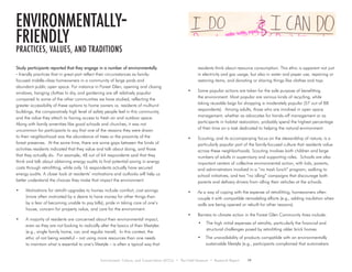 Environment, Culture, and Conservation (ECCo) • The Field Museum • Research Report 19
environmentally-
friendly
PRACTICES, VALUES, AND TRADITIONS
Study participants reported that they engage in a number of environmentally
- friendly practices that in great part reflect their circumstances as family-
focused middle-class homeowners in a community of large yards and
abundant public open space. For instance in Forest Glen, opening and closing
windows, hanging clothes to dry, and gardening are all relatively popular
compared to some of the other communities we have studied, reflecting the
greater accessibility of these options to home owners vs. residents of multiunit
buildings, the comparatively high level of safety people feel in this community,
and the value they attach to having access to fresh air and outdoor space.
Along with family amenities like good schools and churches, it was not
uncommon for participants to say that one of the reasons they were drawn
to their neighborhood was the abundance of trees or the proximity of the
forest preserves. At the same time, there are some gaps between the kinds of
activities residents indicated that they value and talk about doing, and those
that they actually do. For example, 48 out of 64 respondents said that they
think and talk about obtaining energy audits to find potential saving in energy
costs through retrofitting, while only 16 respondents actually have secured
energy audits. A closer look at residents’ motivations and outlooks will help us
better understand the choices they make that impact the environment.
•	 Motivations for retrofit upgrades to homes include comfort, cost savings
(more often motivated by a desire to have money for other things than
by a fear of becoming unable to pay bills), pride in taking care of one’s
house, concern for property value, and care for the environment.
•	 A majority of residents are concerned about their environmental impact,
even as they are not looking to radically alter the basics of their lifestyles
(e.g., single family home, car, and regular travel). In this context, the
ethic of not being wasteful – not using more resources than one needs
to maintain what is essential to one’s lifestyle – is often a typical way that
residents think about resource consumption. This ethic is apparent not just
in electricity and gas usage, but also in water and paper use, repairing or
restoring items, and donating or sharing things like clothes and toys.
•	 Some popular actions are taken for the sole purpose of benefitting
the environment. Most popular are various kinds of recycling, while
taking reusable bags for shopping is moderately popular (57 out of 88
respondents). Among adults, those who are involved in open space
management, whether as advocates for hands-off management or as
participants in habitat restoration, probably spend the highest percentage
of their time on a task dedicated to helping the natural environment.
•	 Scouting, and its accompanying focus on the stewardship of nature, is a
particularly popular part of the family-focused culture that residents value
across these neighborhoods. Scouting involves both children and large
numbers of adults in supervisory and supporting roles. Schools are also
important centers of collective environmental action, with kids, parents,
and administrators involved in a “no trash lunch” program, walking to
school initiatives, and two “no idling” campaigns that discourage both
parents and delivery drivers from idling their vehicles at the schools.
•	 As a way of coping with the expense of retrofitting, homeowners often
couple it with compatible remodeling efforts (e.g., adding insulation when
walls are being opened or rebuilt for other reasons).
•	 Barriers to climate action in the Forest Glen Community Area include:
•	 The high initial expenses of retrofits, particularly the financial and
structural challenges posed by retrofitting older brick homes
•	 The unavailability of products compatible with an environmentally
sustainable lifestyle (e.g., participants complained that automakers
 