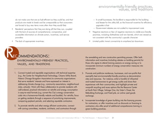 do not make cars that are as fuel-efficient as they could be, and that
products are made to break and be unrepairable so that consumers
are forced to buy new items more often than they would like)
•	 Residents’ perceptions that they are doing all that they can, coupled
with the lack of sources of comprehensive, comparative, and
accessible information on climate action, incentives, and service
providers
•	 The lack of appropriate incentives:
–	 In small businesses, the landlord is responsible for the building
and lessee for the utility bill, so the financial incentive for efficiency
upgrades is lost
–	 Government rebates are not scaled to improvement costs
•	 Negative reactions or fear of negative reactions to visible eco-friendly
practices, including clotheslines and rain barrels, which are viewed as
not consistent with the community’s upscale character
•	 Limited public transit connectivity to anywhere but downtown.
environmentally-friendly practices,
values, and traditions
environmentally-friendly practices,
values, and traditions
Rec ommendations:
1.	 Connect trusted and reputable organizations with technical expertise
(e.g., the Center for Neighborhood Technology, Citizens Utility Board,
Historic Chicago Bungalow Association) to community organizations
that serve residents’ interests and have expressed an interest in
addressing climate change (e.g., community associations, neighborhood
clubs, schools). Work with these collaborators to provide residents with
well-ordered, practical information on retrofits and energy consumption
in easy-to-read formats (e.g. convert the City’s energy conservation
code into a homeowner-friendly website and booklet). For retrofits, focus
on getting residents through a sequence of prioritizing improvements,
comparing payback periods, and selecting reputable contractors.
2.	 To promote retrofits and other energy efficient construction, connect
with zoning committees, residents, architects, and contractors through
the remodeling and new construction permitting process. Offer both
information and incentives (including rebates on building permits) for
those who agree to attend training sessions on energy saving or to
incorporate minimum numbers of energy conservation measures into
construction.
3.	 Promote and publicize residences, businesses, and non-profits that
exemplify best environmentally-friendly practices as demonstration
sites and resources. For instance, enlist a handful of influential
and trusted homeowners to get energy audits and share their
experiences with their communities; and highlight private and
nonprofit recycling and reuse options like the Resource Center
at North Park Village, Salvage One, My Sister’s Closet, the
ReBuilding Exchange, and FreeCycle, an online used goods
exchange.
4.	 Incorporate knowledge of green building into the licensing process
for contractors, or offer incentives such as discounts on licensing to
contractors who offer proof of additional comprehensive training in
green building practices.
Environment, Culture, and Conservation (ECCo) • The Field Museum • Research Report 21
 