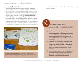9.	 Overlapping Civic Networks
Stakeholders with expertise and concern on a particular issue tend to
belong to multiple community groups. This allows them to compile and
then share information through multiple overlapping networks to address
any particular issue. For example, Sauganash residents concerned about
the scale of some new homes and remodels mobilized realtors, architects
and two university researchers to create the Sauganash Workbook: A
guide for building and renovating in Sauganash, which is distributed
and promoted through the Sauganash Community Association, Chamber
of Commerce, and local newspapers. Residents and business people also
share information outside of any organized context with friends, neighbors,
and family members who spread it informally as well. In total, the degree
of redundancy in the messaging across all communication networks has the
potential to give information significant reinforcement for a large number of
community members.
communication and dissemination
1.	 Work with the community organizations’ personnel
who are responsible for communications with residents
who do not habitually use digital media to develop
a dissemination strategy for CCAP information that
works with their existing outreach methods to reach this
constituency.
2.	 Collaborate with area gardening organizations, and
the outreach organizations they consult, to ensure that
climate action information appears in the gardening
specific media and networks that members report
valuing and using as sources of hands-on, practical
information.
3.	 Take advantage of the community’s overlapping social
networks to generate redundancy in messaging that
gives residents the impression that climate action is
widespread across different spheres of activity.
communication and dissemination
Rec ommendations:
The popular Whole Foods Market is just one place that residents can pick
up publications like these that promote outdoor activity, nearby places for those
activities, and other aspects of an environmentally friendly lifestyle.
24 Environment, Culture, and Conservation (ECCo) • The Field Museum • Research Report
 