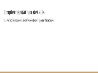 Implementation details
1- Grab function’s definition from types database.
 