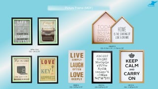 Picture Frame (MDF)
NPM-1216
OD: 12X15.75”
HBH0910
OD: 9.75x11.75", 11.75x14.125"
HB0816
OD: 7.875x15.75"
HB1016
OD: 9.875x15.75"
HB1216
OD: 11.875x15.75"
 