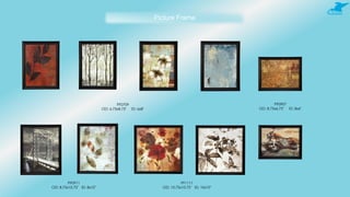 Picture Frame
PF0709
OD: 6.75x8.75" ID: 6x8"
PF0907
OD: 8.75x6.75" ID: 8x6"
PF0911
OD: 8.75x10.75" ID: 8x10"
PF1111
OD: 10.75x10.75" ID: 10x10"
 