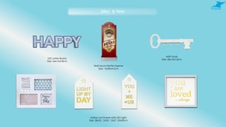 Misc. & New
Hollow-out Frame with LED Light
Size: 28x32, 12x22, 12x27, 30x30cm
MDF Hook
Size: 40x14x1.8cmLED Letter Board
Size: 64x15x2.8cm
Wall Mount Bottle Opener
Size: 12x30x4.5cm
 