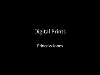 Digital Prints
Princess Jones
 