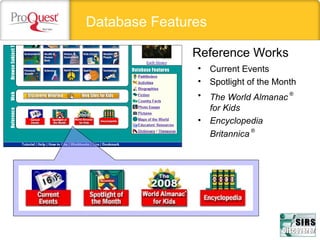 Database Features
Reference Works
• Current Events
• Spotlight of the Month
• The World Almanac
®
for Kids
• Encyclopedia
Britannica
®
 
