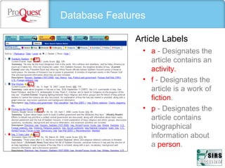 Database Features
Article Labels
• a - Designates the
article contains an
activity.
• f - Designates the
article is a work of
fiction.
• p - Designates the
article contains
biographical
information about
a person.
 