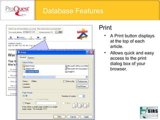 Database Features
Print
• A Print button displays
at the top of each
article.
• Allows quick and easy
access to the print
dialog box of your
browser.
 