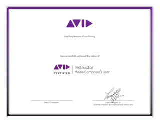 Louis Hernandez, Jr.
Chairman, President and Chief Executive Ofﬁcer, Avid
Date of Completion
Instructor
Media Composer | User
®
C E R T I F I E D
has successfully achieved the status of
has the pleasure of conﬁrming
Cato-Margo Peekel
February 2, 2015
 