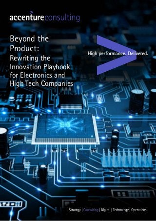 Beyond the
Product:
Rewriting the
Innovation Playbook
for Electronics and
High Tech Companies
 