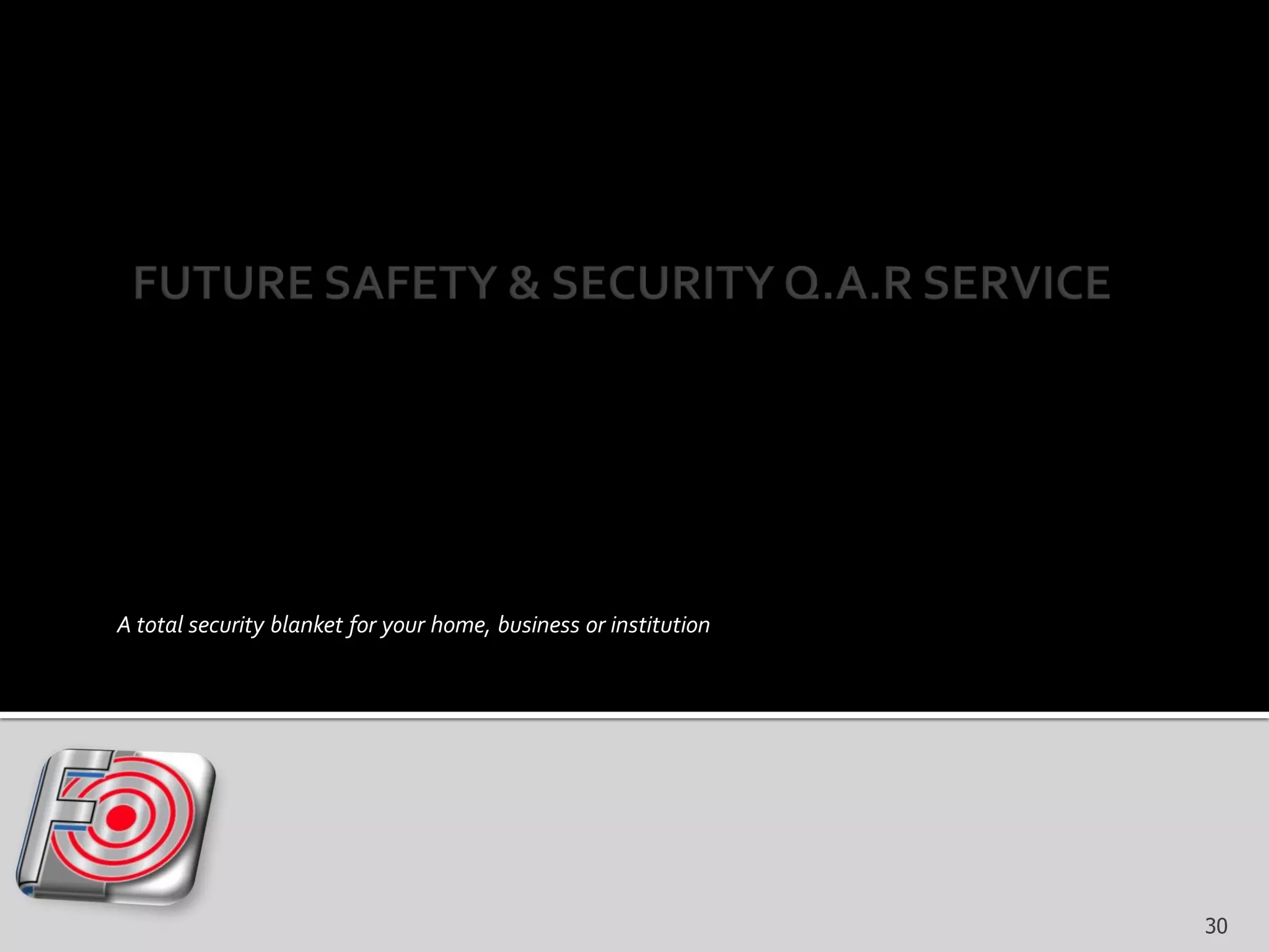 A total security blanket for your home, business or institution
TM
30
 