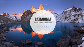 PATAGONIA
Social Media Assessment
Jackie Cella - Alex Cella
 