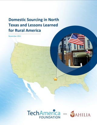 © TechAmerica Foundation
11
Domestic Sourcing in North
Texas and Lessons Learned
for Rural America
November 2011
 