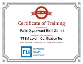 0.010/23/2015 155293-43927975
Fatin Syazwani Binti Zamri
TTSM Level 1 Certification Test
 