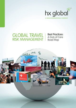 Best Practices:
A Duty of Care
Road Map
GLOBAL TRAVEL
RISK MANAGEMENT
 