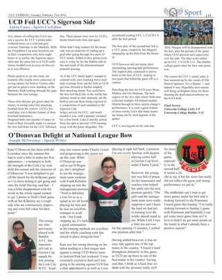 UCC EXPRESS | Tuesday, February 23rd 2016 Sport
Any chance of calling this GAA sea-
son a success for UCC’s prime sides
withered away on a cold and grey
overcast Thursday in the Mardyke. With
the Fitzgibbon Cup team knocked out
of their competition only forty-eight
hours or so earlier, the Sigerson equiv-
alent met the same fate to a UCD outfit
whose football was as easy-on-the-eye
as it was effective.
Plenty paid-in to see the clash, yet
students who maybe were conscious of
saving money for food or Fosters alike
got just as good a view standing on the
Mardyke Walk looking through the gaps
between the iron railings.
Those who did pay got good value for
money in seeing some fine attacking
football from the visitors. UCD’s for-
ward play was a distinct feature of their
first-half dominance.
Diagonal balls into patches of space in
front of their forwards made it a misera-
ble first half-hour for the UCC full-back
line. These passes were won by UCD’s
inside triumvirate time and again.
What didn’t help matters for the home
side was an under-hit 45 ending up a
goal after going through two pairs of
UCC hands. Added to this, points were
easy to come by for the Dublin side as
the end result of the aforementioned
pinpoint passing.
As if the UCC backs hadn’t enough to
contend with, poor tracking led to mul-
tiple overlaps from out the field as UCD
got men forward to further amplify
their attacking threat. You could have
the best full-back line in the world, but
defence needs to start intensely out the
field to prevent them being exposed in
a competition of such standard as the
Sigerson Cup.
Solace arrived for UCC, and much
needed it was, with a penalty awarded
for a foot block. Luke Connolly netted
from the spot to prevent UCD running
away with the game altogether. The
scoreboard reading UCC 1-3 UCD 1-8
after the first period.
The first play of the second-half led to
a UCC point, created by Ian Maguire
rampaging up the field from the throw-
in.
UCD however did not betray their
outstanding opening-half performance.
The support play continued to pierce
holes in the bow of UCC, leading to
two goals that killed the game off as a
contest.
Patrolling the line for UCD were Brian
Mullins and Ger Brennan. The best
aspects of the two sides where both men
collected multiple All-Ireland medals
filtered through to their current charge’s
performance. It is such a great feature
of inter-varsity GAA that many teams
are being run by such legends of the
games.
UCC’s own legend on the side-line	
Billy Morgan will be disappointed with
the loss, plus the periods of the game
where UCD showed such superiority
over his side. The final score ended
up at UCC 1-9 UCD 3-11. The Dublin
college good value for their nine point
win.
The season for UCC’s senior sides is
best summed up by the vocals of The
Detroit Spinners ‘It’s a Shame’ -- and
indeed it was. Hopefully next season
will bring on brighter times for those
donning the skull-and-crossbones on
the GAA field.
Final Scores:
University College Cork: 1-9
University College Dublin: 3-11
Kate O’Donovan has been with the
Leesiders since the summer but
had to wait a little to make her first
appearance – a testament to both
the strength of the Cork City mid-
field this season and the character of
O’Donovan “I was delighted to get
off the bench for the Kilkenny game
as I’ve been itching to get going and
onto the field! Having said that – I
was a little disappointed with the
result as the whole squad wanted
to get 3 points in Niall’s final game
with us but Kilkenny are a tough
side who are continuously improv-
ing and were full value for their
point.“
The young-
ster who
previously
played with
Bandon
A.F.C. has
represent-
ed Cork in
Gaynor Cup
squads be-
fore joining
the Cork City
W.F.C. Acad-
emy last season under Charlie Lynch
and progressing to the senior set-
up this year. While
O’Donovan was
sad to see O’Regan
go, she’s delighted
to see the manage-
ment team continue
with Frank Kelleher
stepping up into the
management position
“Niall is definitely
a loss for us as a
squad as we all loved
playing for him and
he was an excellent
manager to work
with – but Frank
stepping up, it’s such
a good continuation
as his training methods are excellent
and the whole coaching team has
stayed in place alongside him.”
Kate saw her strong showing on her
debut leading to a first league start
against a strong UCD Waves team
in Jackson Park last weekend “I was
extremely excited to find out I was
going to be starting against UCD but
a little apprehensive as well as I was
playing at right full back, a position
I’m not overly familiar with despite
playing centre half
at Gaynor Cup level
under Charlie Lynch.”
However, the young-
ster was full of praise
for her teammates and
coaches who helped
her settle into the new
position quickly “The
girls and the manage-
ment team were really
supportive and I knew
the hard we had put
in training over the
weeks should stand to
me. While I felt I was
a little too nervous
for the opening 15 minutes, I settled
into position after that.”
Having settled however, it was no
easy ride against one of the top
teams in the country “I found it hard
throughout definitely in this game
as UCD are up there as one of the
best teams in the country- having
said that, I think as a back four we
dealt with the pressure really well
for most
of the
game,
especial-
ly in the
second half.
It seems a cli-
ché to say it but the score line really
did not reflect the game and strong
performance we put in.”
The midfielder can’t wait to get
more games under her belt and is
looking forward to the Peamount
United game this Sunday “I’m really
looking forward to Sunday’s game
with Peamount and hopefully I can
get some more game time as I’d
love to help City get more points on
the board in what’s already been a
positive season!”
| 15
UCD Foil UCC’s Sigerson Side
O’Donovan Delight at National League Bow
Aaron Casey - Sports Co-Editor
Joseph McSweeney - Sports Writer
 