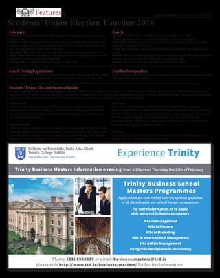 Tuesday, February 23rd 2016 | UCC EXPRESS6 |
Students’ Union Election Timeline 2016
February
Sunday 21st: Candidates traditionally begin to officially announce candidacy on
social media
Monday 22nd: Nomination forms can be collected from the SU offices for signa-
tures to be collected, 500 for Sabbatical Officers, 250 for Part Time Officers, 100
for College Reps with a €40 deposit required
Thursday 25th: Nominations close and manifestos must be submitted to the SU
Friday 26th: Express will begin accepting questions via social media to be put to
candidates in interview the following week
Monday 29th: Candidates Meeting, time & location TBC
March
Tuesday 1st: Part-Time Candidate Hustings, time & location TBC
Wednesday 2nd: Full-Time Candidate Hustings, time & location TBC
Wednesday 2nd: Express conducted candidate interviews will take place, both
group and individual interviews
Friday 4th: Interview videos will (provisionally) be available via Express social
media
Monday 7th: On campus flyering and advertising begins, officially allowed at 9am
Monday 7th and Tuesday 8th: Polls will be open for voting
Tuesday 8th: The count will take place in Devere Hall at 7pm
Email Voting Regulations
The only reason email voting is allowed is if a student is on Erasmus or if a student
is on placement and has registered with the SU to email vote by February 29th
Further Information
More information on the elections is available at votes.uccsu.ie including full rules
and regulations for the election
Students’ Union Election Survival Guide
So you’ve decided to run for Students’ Union: Congrats! Well done on deciding to try improve the UCC Community by giving up your time. Whether you’re going for
one of the ‘Big 5’ Sabbat positions, the Part-Timers or the College Reps, every one deserves a big pat on the back for putting yourself out there. We reached out to some-
one who ran (and won) an election for UCC SU in the past to give us some top tips for you ambitious candidates:
Mind Yourself:
Most important thing over the next few days is to take care of yourself. You’re
putting yourself out there infront of 22,000 students, and that can be incredibly
stressful. Make sure you have a friend whose specific job it is to make sure you
eat, sleep and take a break.
Keep It Friendly:
While it’s really tempting to launch a tirade on your opponents on YikYak, private
campaign groups or even tear down posters, it’s just not worth it. You’ll be fined,
lose your deposit and makes it more stressful for everyone. Keep it fun, friendly
and you’ll all be for the better for it at the end of the campaign.
The Count:
The Count (results night) is the most tension-filled night of the campaign. 	
Everyone (candidates, campaign teams and hangers-on) is gonna be crammed into
Devere Hall/The New Bar. Combine alcohol with everyone’s egos & the stress of
the two campaigning days means tempers flare, and fists may fly. Remind 	
everyone to relax, what’s done is done, and to just take it easy. No one is helped
by people storming out or throwing drinks.
Let It Go:
You’ve lost. Let it go, move on and remember it as the rewarding experience it
will be. And hey, you can always run for Guild...
 