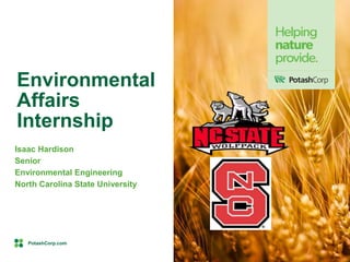 PotashCorp.com
Isaac Hardison
Senior
Environmental Engineering
North Carolina State University
Environmental
Affairs
Internship
 