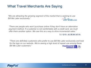 Confidential and Proprietary 17
What Travel Merchants Are Saying
“We are attracting the growing segment of the market that...