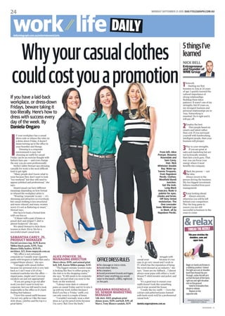 24 MONDAY SEPTEMBER 21 2015 DAILYTELEGRAPH.COM.AU
TELE01Z02MA - V1
ROSANNA ROSENDALE,
50, SENIOR MARKETING
MANAGER
Silk shirt, $169, gingham print
skinny jeans, $149, and belt, $49, all
Marcs, Tony Bianco sandals, $179
I
F your workplace has a casual
dress code or relaxes the rules on
a dress-down Friday, it doesn’t
mean turning up to the office in
your boardies and thongs.
Dressing in a corporate
environment is easy, but
choosing an outfit for casual
Friday can be an exercise fraught with
fashion faux-pas — and even change
the way you are seen professionally.
Stylist Caitlin Stewart says dressing
casually for work is the most difficult
look to get right.
“Many people don’t know what to
wear because they don’t want to look
“too weekend” but they still need to
appear polished and professional,” she
says.
Smart/casual can have different
meanings depending on how formal
or relaxed the workplace attire is.
“Wearing ‘corporate’ is easy — it’s
slimming and attractive on everybody
but casual clothing is less structured
and more relaxed, and many women
worry it’s not as flattering or smart,”
Stewart says.
Her tip is to team a formal item
with one less so.
“A blazer with a pair of jeans or
pencil skirt and striped T-shirt is
almost foolproof,” she says.
We asked Stewart to style three
women in their 20s to 50s for a
successful smart-casual look.
SAMANTHA CAREY, 25,
PRODUCT MANAGER
David Lawrence top, $129, Karen
Millen black pants, $295, Tony
Bianco Dilla loafers, $159.95,
necklace, $25, from empayah.com.au
“My office is not extremely
corporate so I usually wear cigarette
pants with brogues or ballet flats and a
cropped blazer always,” she says.
“I struggle with casual clothes
because my personal style is very laid-
back so I can’t wear a lot of my
weekend wardrobe into the office —
ripped jeans, singlet and Converse
sneakers are just not appropriate!
“If you are going to go out after
work you don’t want to look too
corporate, but you still need to look
respectable in the office so it’s hard
finding that balance.
“I love this casual outfit because
I’m not very girlie so I like the man-
style shoes, culottes and the top is a
great fabric.”
ALICE POWYER, 36,
MANAGING DIRECTOR
Marcs dress, $199, and animal print
belt, $49, Karen Millen pumps, $245
“The biggest mistake women make
is looking like they’re either going to
the club or to the shopping centre,”
she says. “It still needs to be corporate
casual, not just what you wear to the
footy on the weekend.
“I always wear dark or coloured
jeans on casual Friday and try to mix it
up with my work clothes because I
find if you buy a ‘Friday’ outfit, you
can only wear it a couple of times.
“I wouldn’t normally wear a shirt
dress as I go for pencil styles because
I’m curvy. But I love the heels.”
“I struggle with
casual wear because it’s too
easy to go very casual and I work in
IT, which has the reputation of being
the worst dressed as an industry,” she
says. “Jeans are my fallback ... I almost
always wear jeans with either a ‘work’
blouse/T-shirt/sweater and jacket, and
heels.
“It’s a good way to ensure your
outfit doesn’t look like something
you’d wear around the house.
“I really like my outfit — I love the
colours and patterned jeans teamed
with heels work well for a professional
casual look.”
daniela.ongaro@news.com.au
Whyyourcasualclothes
couldcostyouapromotion
5thingsI’ve
learned
1Network.
Starting my first
business in Asia at 24 years
of age, I quickly learned the
cultural importance of
strong relationships.
Building these takes
patience. It wasn’t one of my
strengths, but 10 years on,
my strongest business and
personal relationships are in
Asia. Networking is
essential. Do it right and it
will pay off.
2Employ the best.
Hire people based on
smarts and talent rather
than cost. If you surround
yourself with hardworking,
intelligent people, then your
business will prosper.
3Play to your strengths.
If you are great at
sales and marketing but are
not technically minded,
then hire a tech guru. That
way you can focus your
energy where it most
benefits the company.
4Back the person — not
the idea.
Always invest in the
person driving the business.
My two biggest investment
failures resulted from poor
management.
5Keep looking ahead.
Always reinvest,
otherwise you will be left
behind your competitors.
Play the long game to
ensure you are still
successful in business in the
years to come.
From left: Alice
Powyer, Rosanna
Rosendale and
Sam Carey.
Hair: Nick
Whiticker Double
Bay. Make-up:
Tannia Tiropanis,
from Napoleon
Perdis. Clothes:
Westfield Bondi
Junction.
Get the look:
Long Black
mascara; Nude U
palette for eyes,
cheeks and brow;
Off Duty tinted
moisturiser; The
One concealer
base; Minimal Lips
in Sleek, all by
Napoleon Perdis.
If you have a laid-back
workplace, or dress-down
Fridays, beware taking it
too literally. Here’s how to
dress with success every
day of the week. By
Daniela Ongaro
work life
Beginonhandsandkneesin
atabletopposition.Extend
therightarmoutatshoulder
levelthenthreadthearm
through,undertheleftarm
sothatthebackofthehand,
rightearandrightshoulder
restontheground.
Holdfor8breathsthen
inhaletorelease.
Repeatonthe
oppositeside.
&relax
This pose stretches the
shoulders, arms and
upper back.
THREAD THE NEEDLE
PROVIDED BY NATALIE STANLEY,
ZENINTHECITY.COM.AU
dailytelegraph.com.au/entertainment/arts
NICK BELL
Entrepreneur
and founder of
WME Group
■ No cleavage or micro-minis.
■ Avoid sheer fabrics.
■ No sneakers.
■ Avoid prominent brands and logos.
■ Don’t wear anything you would
wear to the beach, a BBQ, nightclub
or the park.
OFFICEDRESSRULES
 