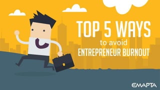 Top 5 Ways to Avoid Entrepreneur Burnouts
