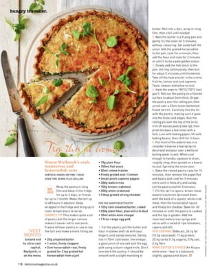 118 deliciousmagazine.co.uk
hungry traveller.
Simon Wallwork’s crab,
watercress and
horseradish tarts
SERVES 8. HANDS-ON TIME 1 HOUR,
OVEN TIME 30 MIN, PLUS CHILLING
Wrap the pastry in cling
film and keep in the fridge
for up to 4 days, or freeze
for up to 1 month. Make the tart up
to 48 hours in advance. Keep
wrapped in the fridge and bring up to
room temperature to serve.
SIMON’S TIP This makes quite a lot
of pastry but the larger volume
makes it easier not to overwork.
Freeze leftover pastry or use to top
the tart and make a more filling pie.
• 20g unsalted butter
• 1 onion, finely chopped
• 2cm horseradish root, finely
grated (or 2 tsp grated hot
horseradish from a jar)
Try this at home...
PHOTOGRAPH:DANJONES.FOODSTYLING:LOTTIECOVELL.STYLING:JENNYIGGLEDEN
• 10g plain flour
• 150ml fish stock
• 50ml crème fraîche
• Finely grated zest ½ lemon
• Small pinch cayenne pepper
• 300g watercress
• 150g brown crabmeat
• 300g white crabmeat
• 3 tbsp grated strong cheddar
FOR THE SHORTCRUST PASTRY
• 125g cold unsalted butter, cubed
• 250g plain flour, plus extra to dust
• 10ml white wine vinegar
• 1 free-range egg yolk
1. For the pastry, put the butter and
flour in a bowl and rub with your
fingers until sandy textured. Gently
mix in 75ml cold water, the vinegar,
a good pinch of sea salt and the egg
yolk using a blunt-edged knife. Don’t
overwork the pastry; it should be
smooth with a slight marbling of
butter. Roll into a disc, wrap in cling
film, then chill until needed.
2. Melt the butter in a frying pan and
gently fry the onion for 5 minutes,
without colouring. Set aside half the
onion. Add the grated horseradish
to the pan, cook for a minute, then
add the flour and cook for 2 minutes
or until it turns a pale golden colour.
3. Slowly add the fish stock to the
pan, stirring continuously, then boil
for about 5 minutes until thickened.
Take off the heat and stir in the crème
fraîche, lemon zest and cayenne.
Taste, season and allow to cool.
4. Heat the oven to 190°C/170°C fan/
gas 5. Roll out the pastry on a floured
surface to about 3mm thick. Drape
the pastry over the rolling pin, then
unroll over a 23cm loose-bottomed
fluted tart tin. Carefully line the tin
with the pastry, making sure it goes
into the flutes and edges. Run the
rolling pin over the top of the tin to
trim off excess pastry (see tip), then
prick the base a few times with a
fork. Line with baking paper, fill with
baking beans, then chill for ½ hour.
5. Put most of the watercress in a
colander (reserve a few sprigs to
decorate) and pour over a kettle of
boiling water to wilt. When cool
enough to handle, squeeze to drain,
roughly chop, then spread on a board
to cool. Sprinkle the onion over.
6. Bake the rested pastry case for 15
minutes, then remove the paper/foil
and beans and cook for 5 minutes
more until it feels dry and sandy.
Let the pastry cool for 5 minutes.
7. Fill the tart in layers: brown meat,
watercress/onion (pressed down
with the back of a spoon), white crab
meat, then the horseradish sauce
and finally the cheddar. Bake for 30
minutes or until the pastry is cooked
and the top is golden. Add the
reserved watercress sprigs and
serve with a salad of ripe tomatoes,
capers and dill.
PER SERVING 386kcals, 24.1g fat
(13.5g saturated), 17.4g protein,
25.4g carbs (1.5g sugars), 0.9g salt,
2.4g fibre
WINE EDITOR’S CHOICE An Alsace
white wine – best is a balanced,
slightly appley pinot blanc.
NEXT
MONTH
Iceland and
its ultra-cool
capital,
Reykjavik, is
on the menu
 