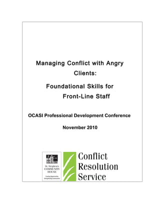 Managing Conflict with Angry
Clients:
Foundational Skills for
Front-Line Staff
OCASI Professional Development Conference
November 2010
 