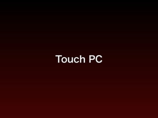 Touch PC
 