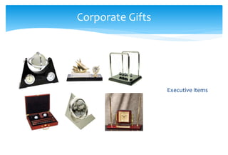 Corporate Gifts
Executive items
 