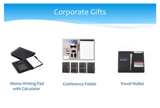 Corporate Gifts
Memo Writing Pad
with Calculator
Conference Folder Travel Wallet
 