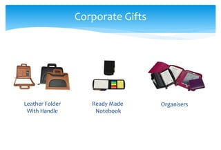 Corporate Gifts
Leather Folder
With Handle
OrganisersReady Made
Notebook
 