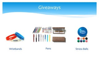 Stress BallsWristbands Pens
Giveaways
 
