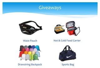 Giveaways
Waist Pouch Hot & Cold Food Carrier
Drawstring Backpack Sports Bag
 