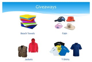 Caps
T-ShirtsJackets
Giveaways
Beach Towels
 