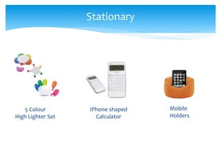 5 Colour
High Lighter Set
Stationary
Mobile
Holders
IPhone shaped
Calculator
 