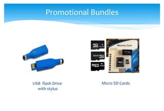 USB flash Drive
with stylus
Micro SD Cards
Promotional Bundles
 