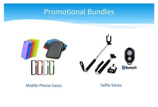 Mobile Phone Cases Selfie Sticks
Promotional Bundles
 