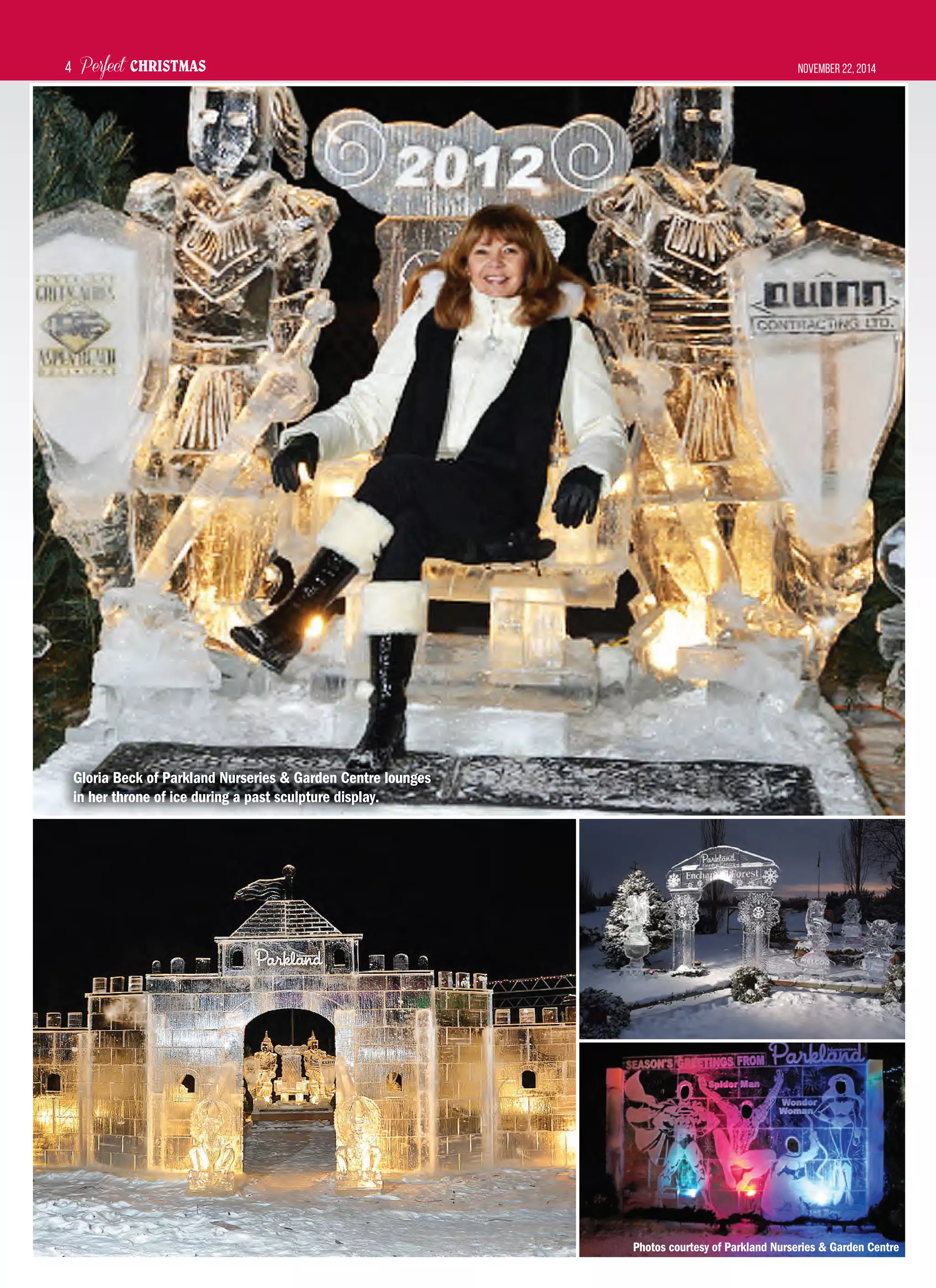 Perfect CHRISTMAS November 22, 20144
Gloria Beck of Parkland Nurseries & Garden Centre lounges
in her throne of ice during a past sculpture display.
Photos courtesy of Parkland Nurseries & Garden Centre
 