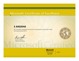 Steven A. Ballmer
Chief Executive Ofﬁcer
S ANUSHA
Has successfully completed the requirements to be recognized as a Microsoft® Certified
Technology Specialist (MCTS)
MCTS
 