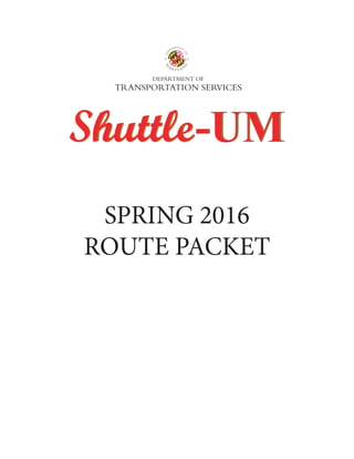 SPRING 2016
ROUTE PACKET
ShuttleShuttleShuttle-UM-UM-UM
 