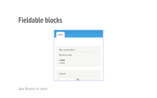 Fieldable blocks
aka Beans in core
 