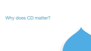 Why does CD matter?
 