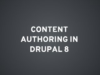 Drupal 8 Reimagined Authoring: How the Beautiful New Interface Makes It Fast and Fun to Create Content