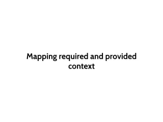 Mapping required and provided
context
 