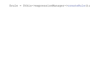 $rule = $this->expressionManager->createRule();
 